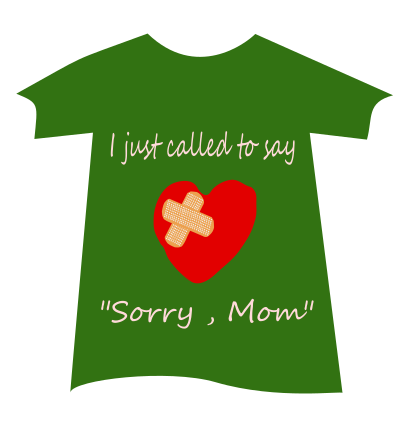 Tshirt sorry Mom