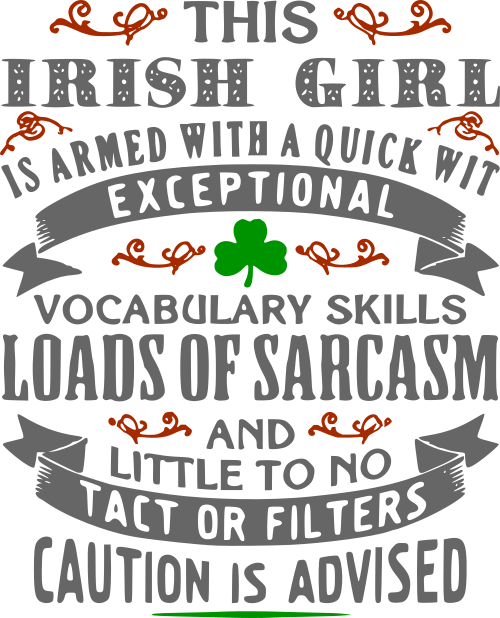 this irish girl is armed with a quick with exceptional vocabulary skill loads of sarcasm and little to no tact or filters cautio