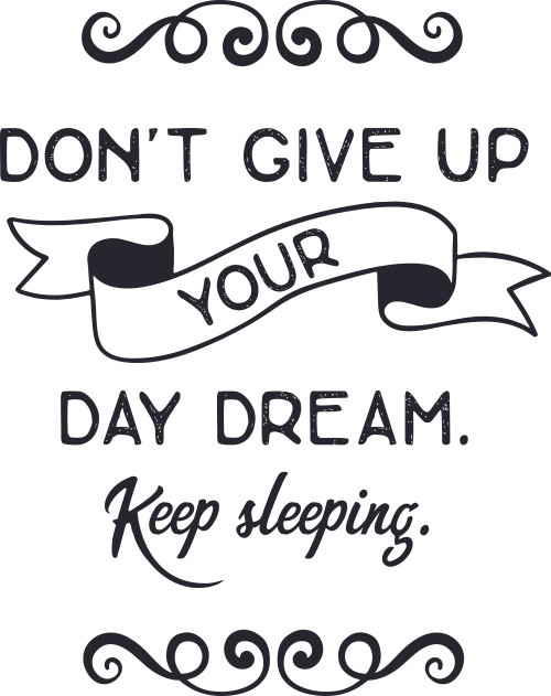 dont give up your day dream keep sleeping