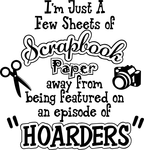 im just a few sheets of scrapbook paper away from being featured on an episode of hoarders