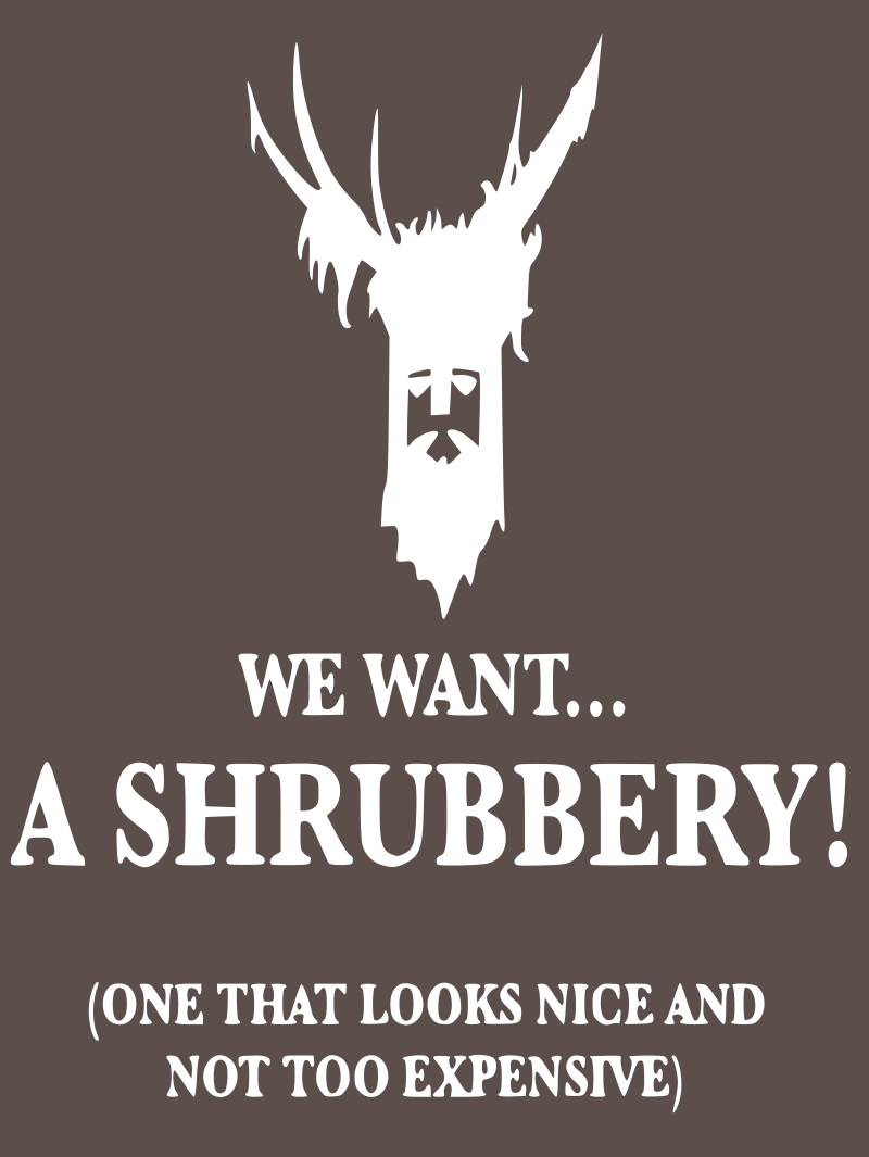 we want a shrubbery!