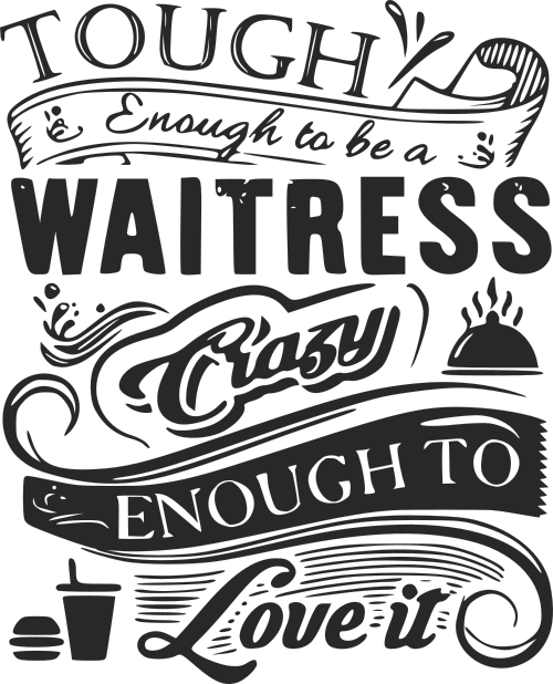 tough enough to be a waitress crazy enough to love it