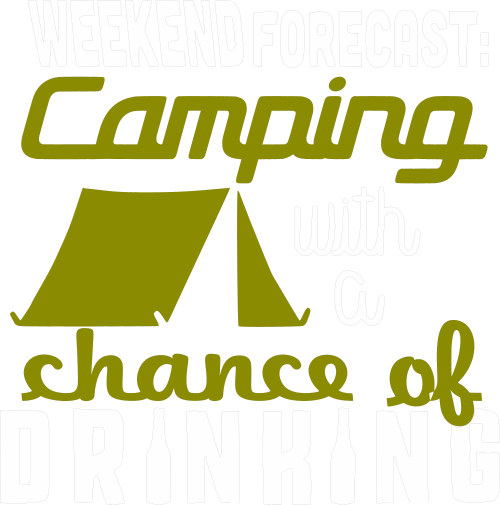 weekend forecast camping with a chance of drinking