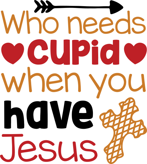 who needs cupid when you have jesus