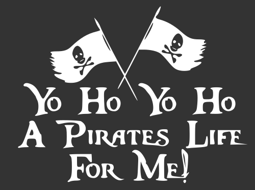 yo ho yo ho a pirates life for me