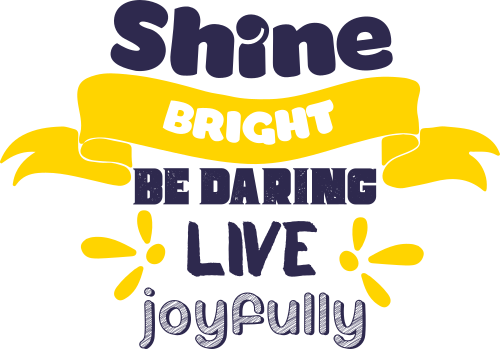 shine bright be daring live joyfully