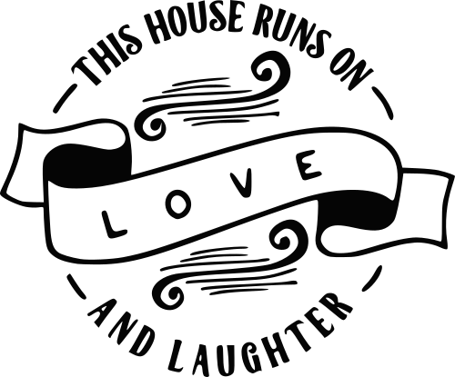 this house runs on love and laughter