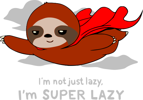 sloth im not just lazy im super lazy